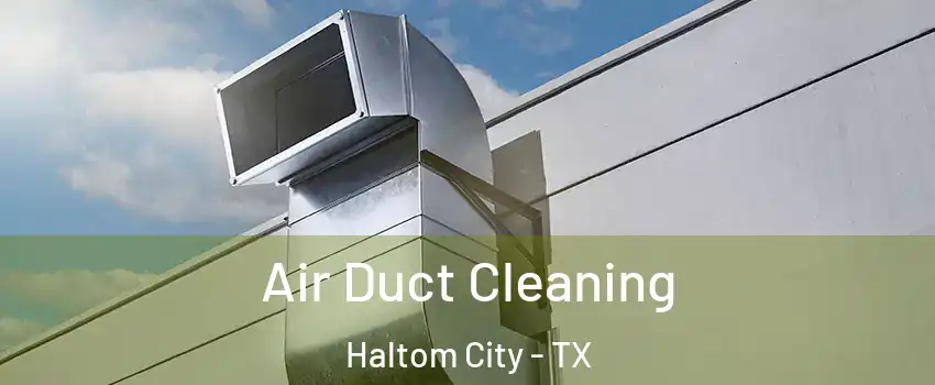  Air Duct Cleaning Haltom City - TX