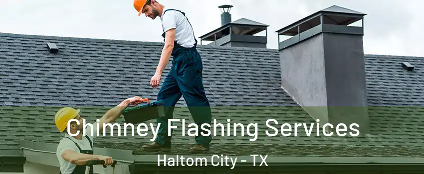 Chimney Flashing Services Haltom City - TX