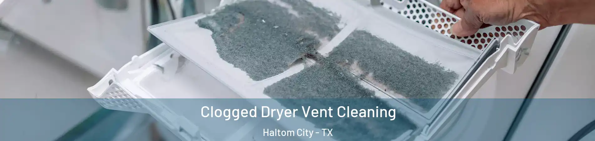  Clogged Dryer Vent Cleaning Haltom City - TX