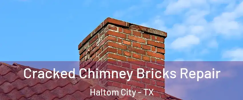  Cracked Chimney Bricks Repair Haltom City - TX