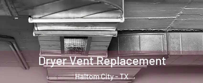  Dryer Vent Replacement Haltom City - TX