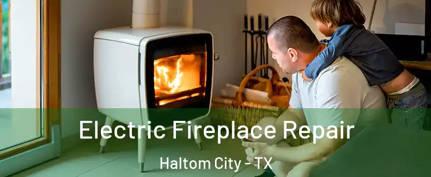  Electric Fireplace Repair Haltom City - TX