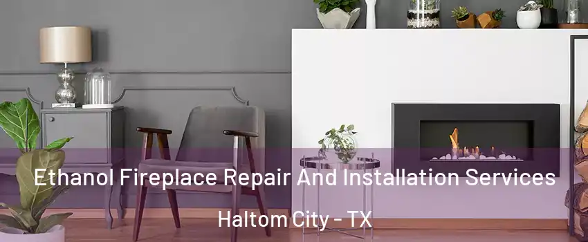  Ethanol Fireplace Repair And Installation Services Haltom City - TX