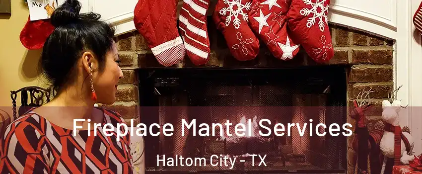  Fireplace Mantel Services Haltom City - TX