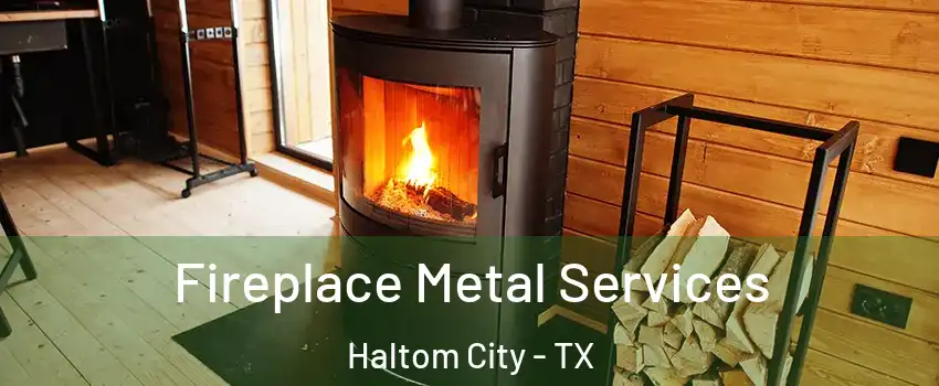  Fireplace Metal Services Haltom City - TX