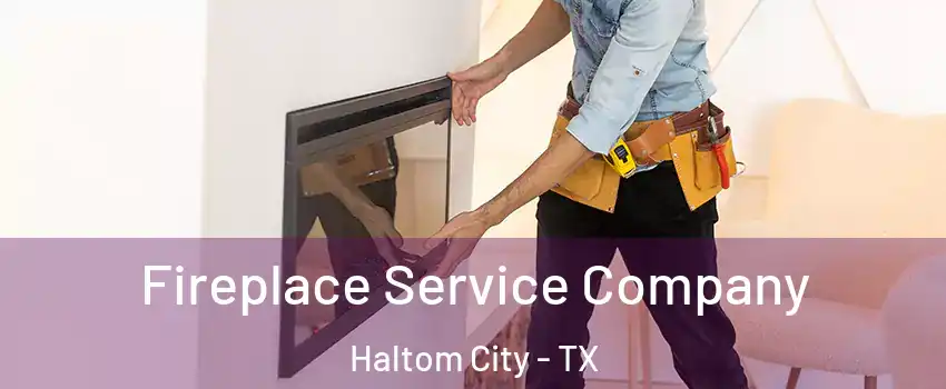 Fireplace Service Company Haltom City - TX