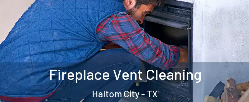  Fireplace Vent Cleaning Haltom City - TX