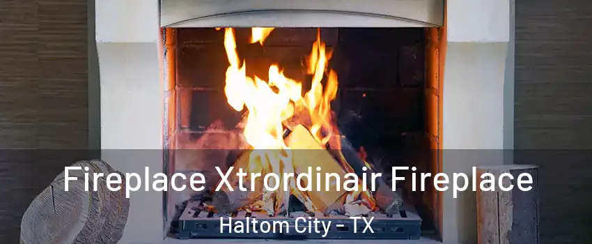  Fireplace Xtrordinair Fireplace Haltom City - TX