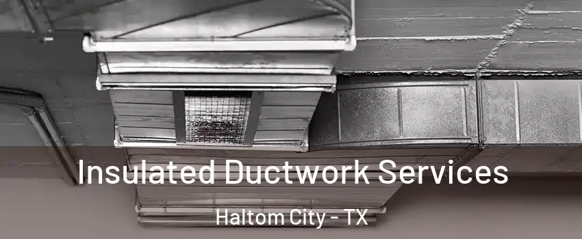  Insulated Ductwork Services Haltom City - TX