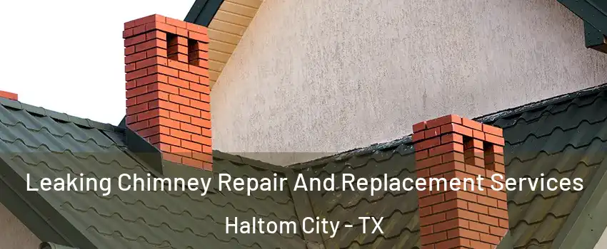  Leaking Chimney Repair And Replacement Services Haltom City - TX