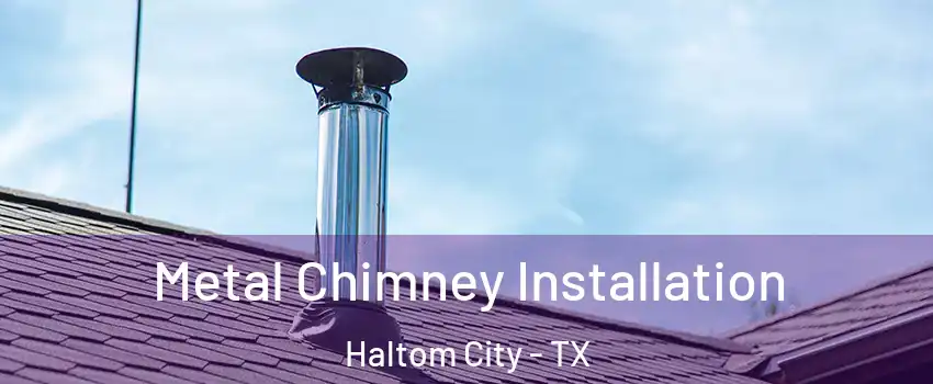  Metal Chimney Installation Haltom City - TX