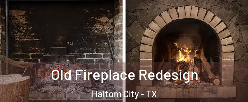  Old Fireplace Redesign Haltom City - TX
