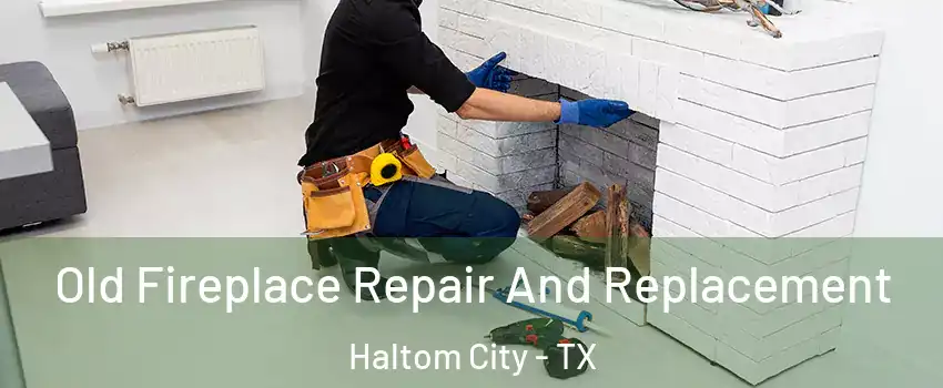  Old Fireplace Repair And Replacement Haltom City - TX