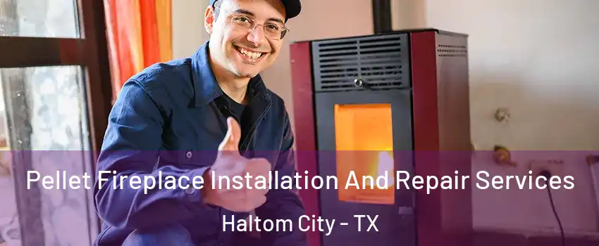  Pellet Fireplace Installation And Repair Services Haltom City - TX
