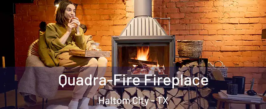  Quadra-Fire Fireplace Haltom City - TX