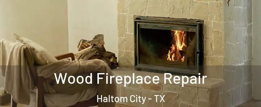  Wood Fireplace Repair Haltom City - TX