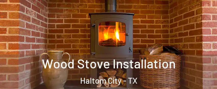  Wood Stove Installation Haltom City - TX