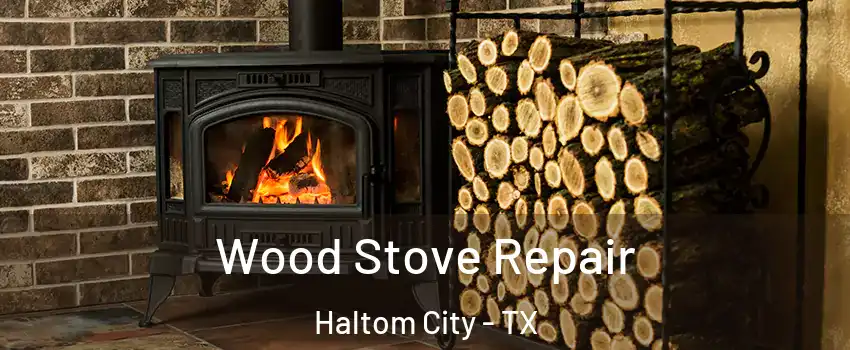  Wood Stove Repair Haltom City - TX